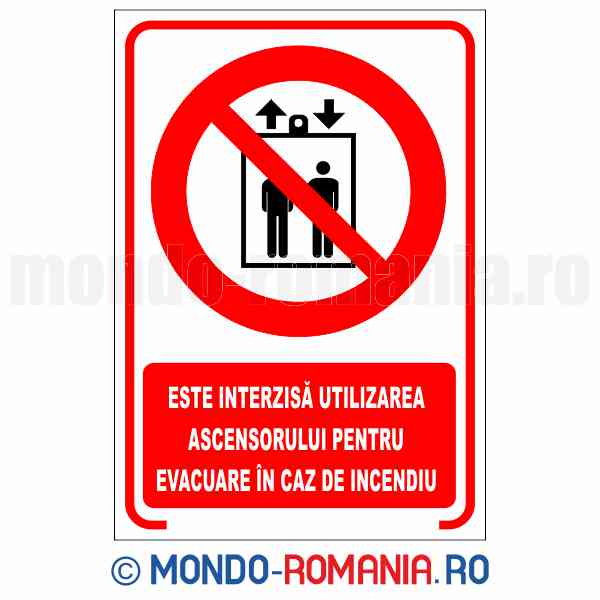 ESTE INTERZISA UTILIZAREA ASCENSORULUI PENTRU EVACUARE IN CAZ DE INCENDIU - indicator de securitate de interzicere pentru protectia muncii